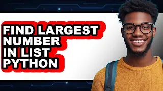 How to Find Largest Number in List Python - Full Guide