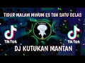 Download Lagu DJ KUTUKAN MANTAN || TIDUR MALAM MINUM ES TEH SATU GELAS