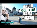 GEMA TAKBIR IDUL FITRI 1445 H / 2024 M versi IRAMA MAKKAH tanpa musik. MUIZ BUKHARY