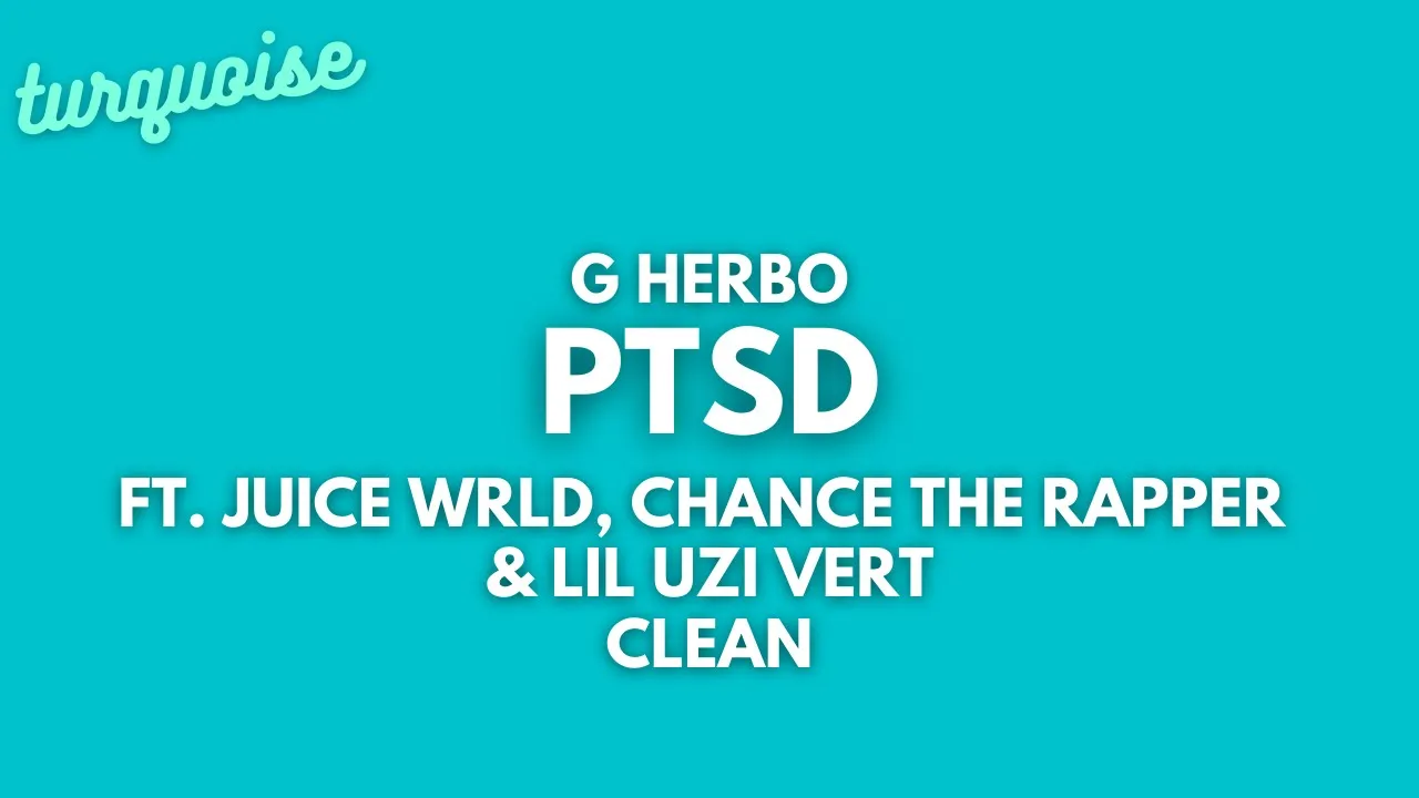 G Herbo - PTSD (Clean + Lyrics) (ft. Juice WRLD, Chance The Rapper & Lil Uzi Vert)