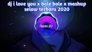 Download dj i love you x bale bale x mashup slow terbaru 2020 MP3