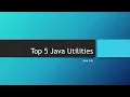 Top 5 Java Utilities