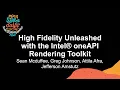 High Fidelity Unleashed with the Intel oneAPI Rendering Toolkit