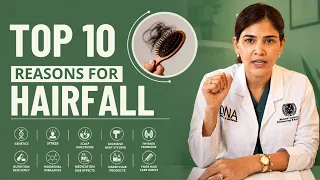 Top 10 Reasons for Hair Fall | Why Is Your Hair Falling Out? | Dr Priyanka Reddy