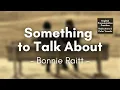 Something to Talk About by Bonnie Raitt (Lyrics)