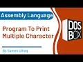 Program to print Multiple character in assembly Language DosBox 8086 Sameh UlHaq