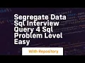 segregate data sql interview query 4 sql problem level easy