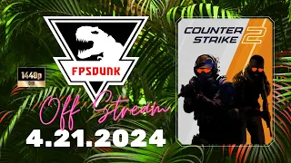 FPSDunk Counter Strike 2 4 21 2024 Off Stream 