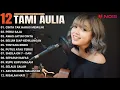Download Lagu Tami Aulia Full Album - Cinta Tak Harus Memiliki | Lagu Enak Di Dengar Saat Santai 2024