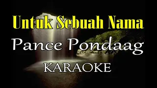 Download UNTUK SEBUAH NAMA KARAOKE PANCE PONDAAG MP3