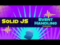 Event Handling in Solid JS Solid JS tutorials Part 6
