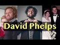The Story of David Phelps - Biography