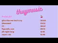 [p1] thuymusic playlists 🍒