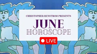 June Horoscope Live with Christopher Renstrom