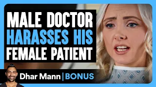 Male Doctor HARASSES FEMALE Patient Dhar Mann Bonus 