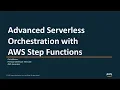 Advanced Serverless Orchestration with AWS Step Functions - AWS Online Tech Talks
