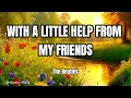 WITH A LITTLE HELP FROM MY FRIENDS (LYRICS) - The Beatles