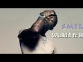 Wizkid - SMILE (Lyrics) ft H.E.R.