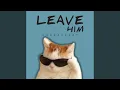 Download Lagu Leave Him