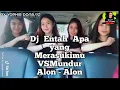 Download Lagu Dj Entah Apa yang Merasukimu Salah Apa AkuVs Mundur Alon Alon Remix TIK Tok Full Bass Terbaru