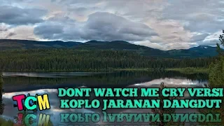 Download Dont Watch Me Cry VERSI KOPLO Jaranan Dangdut MP3