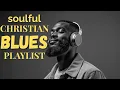 Download Lagu Christian Blues Gospel R\u0026B 🎶Soulful Modern Praise \u0026 Worship Playlist