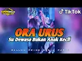 Lagu ORA URUS _SU DEWASA BUKAN ANAK KECIL _PARTY SENTAK GACOR _@DJPAPAREMIX 