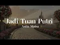 Download Lagu Jadi Tuan Putri - Asila Maisa | Lirik Lagu