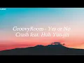 GroovyRoom - 'Yes or No' (Feat. Huh Yun-jin of LE SSERAFIM, Crush) Lyrics (Han_Eng)