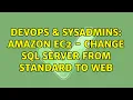 DevOps SysAdmins Amazon EC2 - Change SQL Server from Standard to Web 2 Solutions