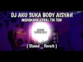 Download Lagu DJ AKU SUKA BODY AISYAH MENGKANE VIRAL TIK TOK ( Slowed_Reverb )