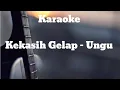 Download Lagu KEKASIH GELAPKU - UNGU | KARAOKE VERSION NADA PRIA