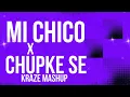 MI CHICO X CHUPKE SE || KRAZE MASHUP || AFRO HOUSE BOLLYWOOD FUSION