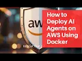 How to Deploy AI Agents on AWS Using Docker - Step by Step Conceptually