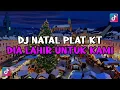 Lagu DJ PLAT KT DIA LAHIR UNTUK KAMI VIRAL TIKTOK!! - DJ REMIX NATAL