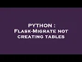 PYTHON Flask-Migrate not creating tables