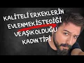 Download Lagu KALİTELİ ERKEKLERİN EVLENMEK İSTEDİĞİ  KADIN TİPİ-ERKEĞİ EVLİLİĞE İKNA ETMENİN YOLLARI