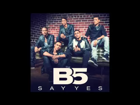 Download MP3 B5 - Say Yes (Audio)