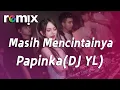 Download Lagu Masih Mencintainya - Papinka(DJ YL)【DJ REMIX】⚡ Ft. GlcMusicChannel