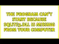 The program can t start because sqlite3 dll is missing from your computer