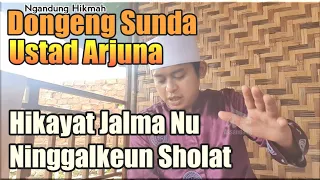 Download DONGENG SUNDA 2 | Hikayat jalma nu ninggalkeun Kana Sholat| Ustad Arjuna MP3