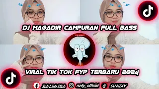 dj magadir campuran viral tik tok terbaru 2024 full bass