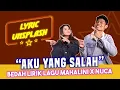 Download Lagu MAHALINI X NUCA - AKU YANG SALAH (LYRIC UNSPLASH)