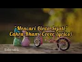 Download Lagu MENCARI CINTA SEJATI LIRIK - CAKRA KHAN (COVER-fadhilah intan)