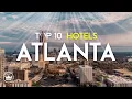 The Top 10 BEST Hotels In Atlanta Georgia 2025