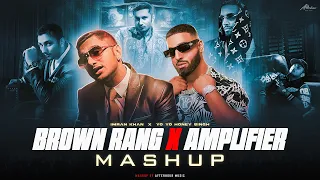 brown rang x amplifier mashup yo yo honey singh ft imran khan afterhour music