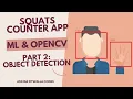 Building a Squats Counter App using ML and OpenCV Part 2 Object Detection