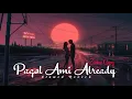 Lagu Pagol Ami Already (Slowed Reverb) Zubeen Garg, Mahalaxmi Lyer