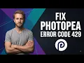 Photopea Error Code 429 How To Fix It Easy Troubleshooting Guide
