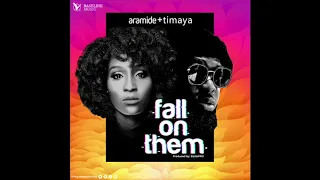 aramide u0026 timaya fall on them audio 